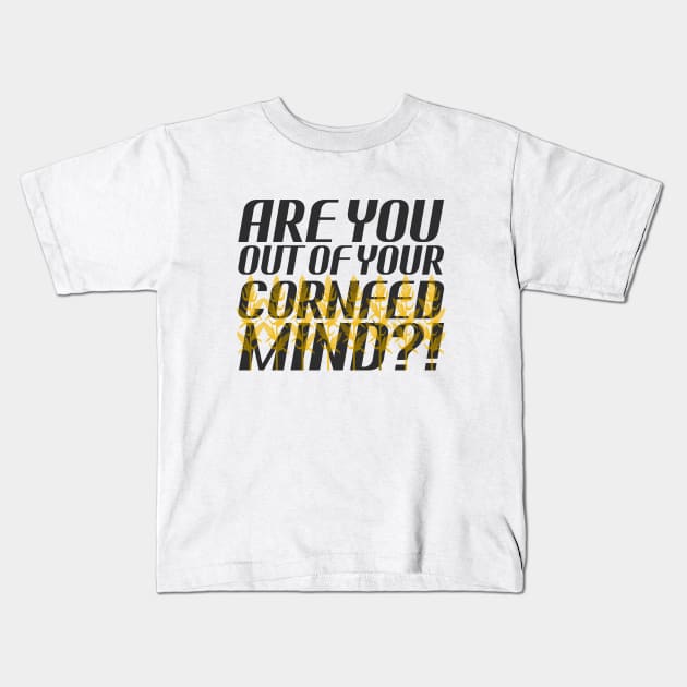 Star Trek - Are You Out of Your Cornfed Mind?! Kids T-Shirt by ehignight